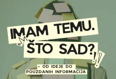 Imam temu. Što sad? – Od ideje do pouzdanih informacija