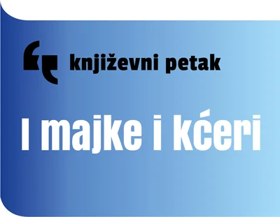 Književni petak: I majke i kćeri