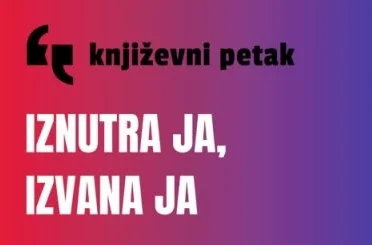 Književni petak: Iznutra ja, izvana ja